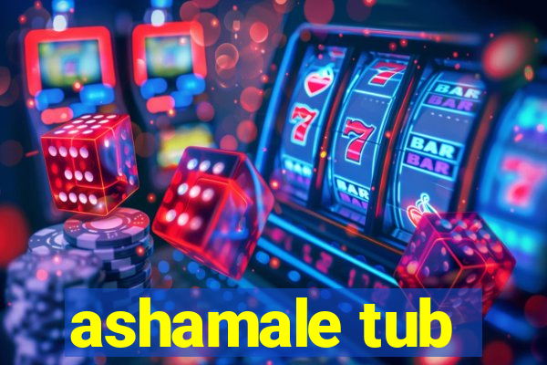 ashamale tub